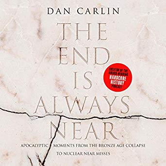 The End Is Always Near by Dan Carlin